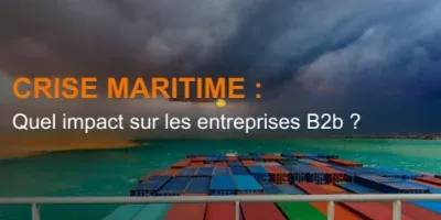 Crise maritime : Quel impact sur les entreprises B2b ?
