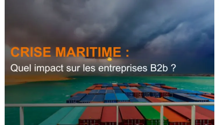 Crise maritime : Quel impact sur les entreprises B2b ?