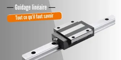 Guidage linéaire : Tout ce qu‘il faut savoir