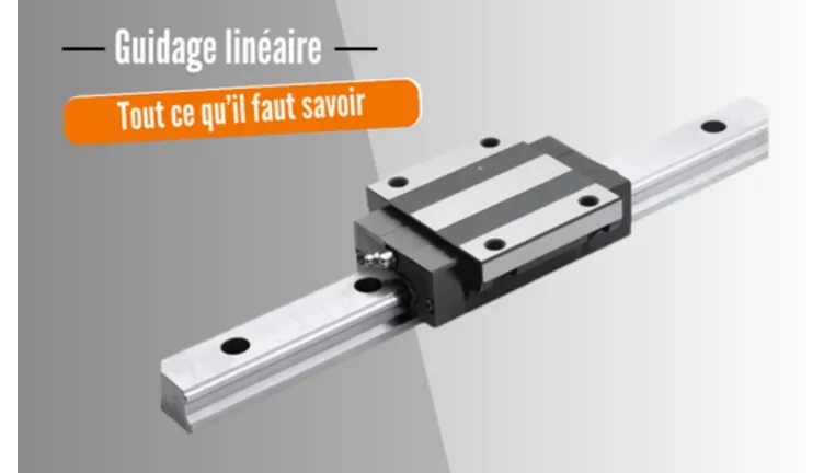 Guidage linéaire : Tout ce qu‘il faut savoir