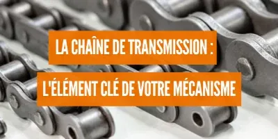 La chaîne de transmission : l‘élément clé de votre mécanisme