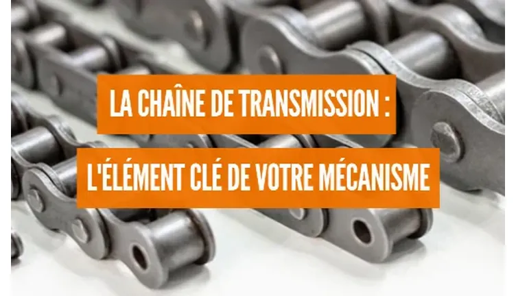 La chaîne de transmission : l‘élément clé de votre mécanisme