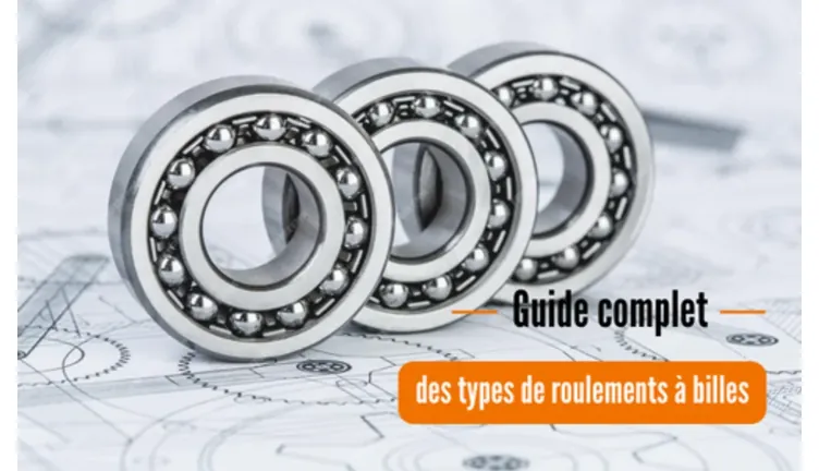 Guide complet des types de roulements à billes
