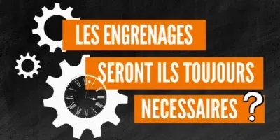 les engrenages seront-ils encore nécessaire ?